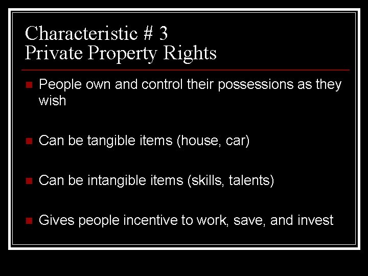 Characteristic # 3 Private Property Rights n People own and control their possessions as
