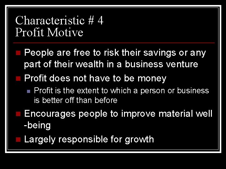 Characteristic # 4 Profit Motive People are free to risk their savings or any