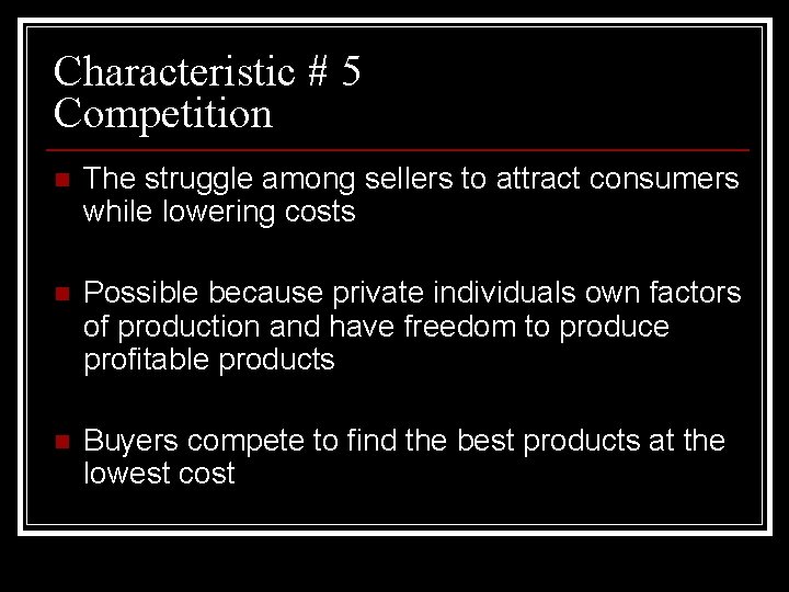 Characteristic # 5 Competition n The struggle among sellers to attract consumers while lowering