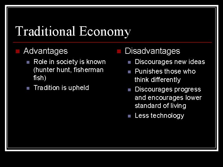 Traditional Economy n Advantages n n Role in society is known (hunter hunt, fisherman