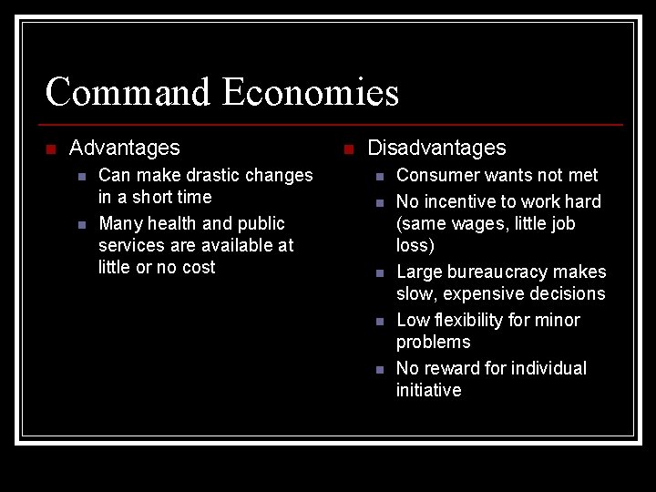 Command Economies n Advantages n n Can make drastic changes in a short time