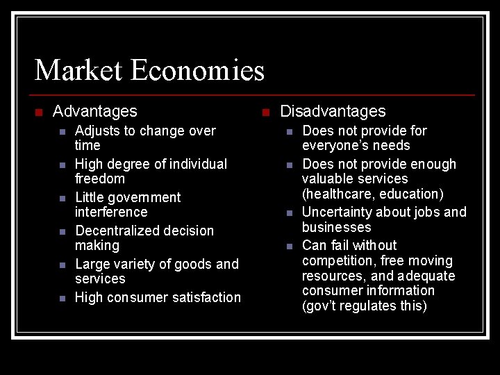 Market Economies n Advantages n n n Adjusts to change over time High degree