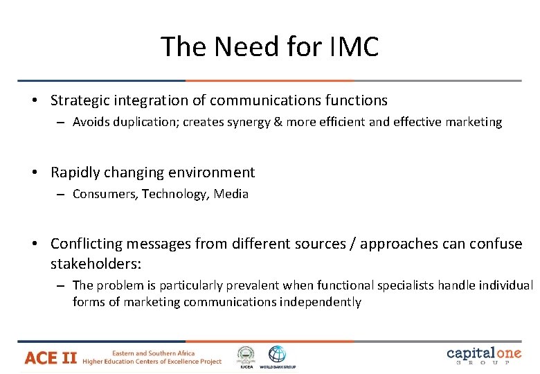 The Need for IMC • Strategic integration of communications functions – Avoids duplication; creates