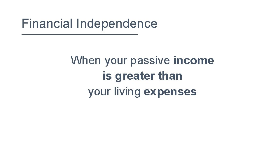 Financial Independence When your passive income is greater than your living expenses 
