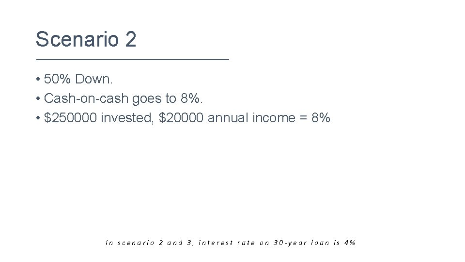 Scenario 2 • 50% Down. • Cash-on-cash goes to 8%. • $250000 invested, $20000