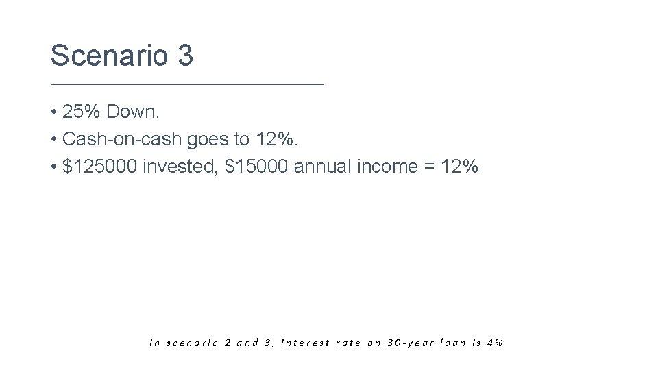 Scenario 3 • 25% Down. • Cash-on-cash goes to 12%. • $125000 invested, $15000