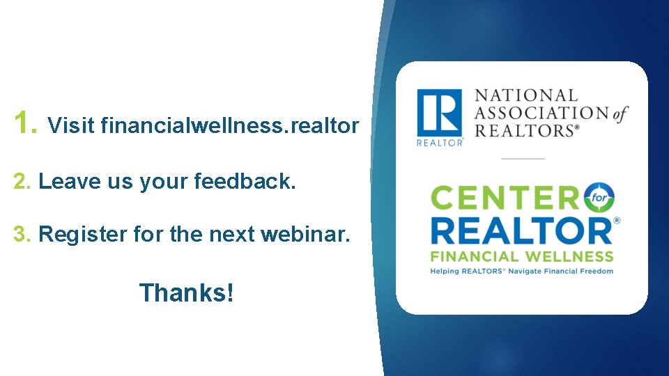 1. Visit financialwellness. realtor 2. Leave us your feedback. 3. Register for the next