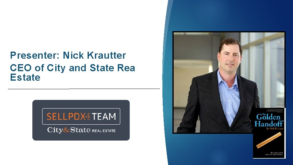 Presenter: Nick Krautter CEO of City and State Real Estate 