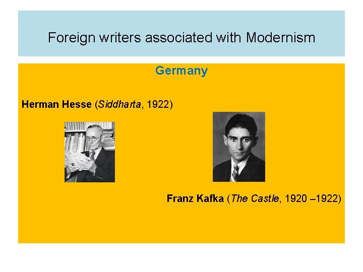Foreign writers associated with Modernism Germany Herman Hesse (Siddharta, 1922) Franz Kafka (The Castle,