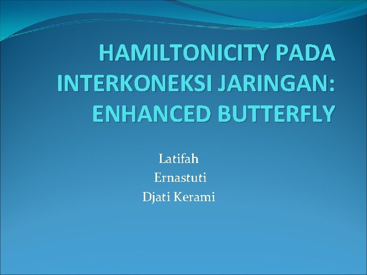 HAMILTONICITY PADA INTERKONEKSI JARINGAN: ENHANCED BUTTERFLY Latifah Ernastuti Djati Kerami 