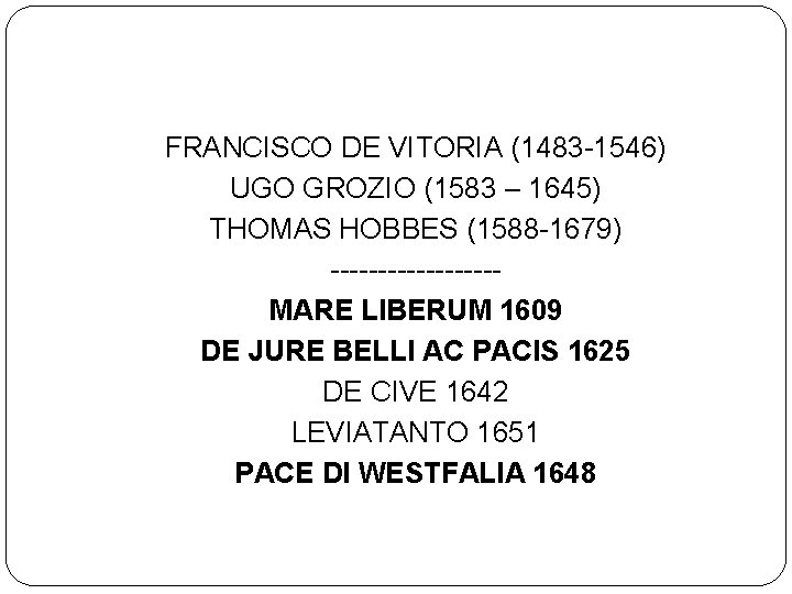 FRANCISCO DE VITORIA (1483 -1546) UGO GROZIO (1583 – 1645) THOMAS HOBBES (1588 -1679)