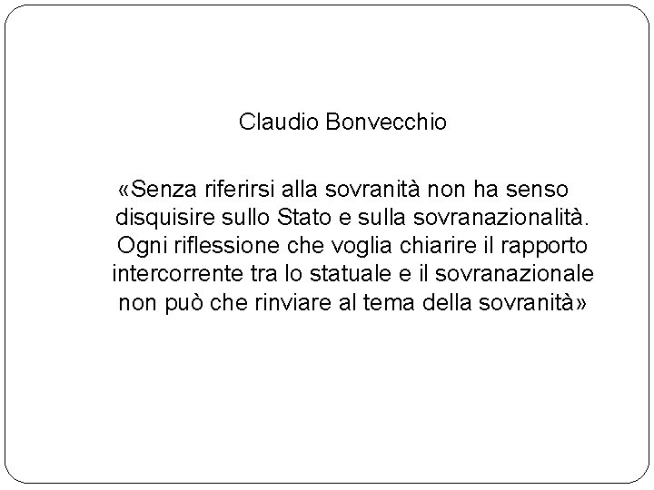 Claudio Bonvecchio «Senza riferirsi alla sovranità non ha senso disquisire sullo Stato e sulla