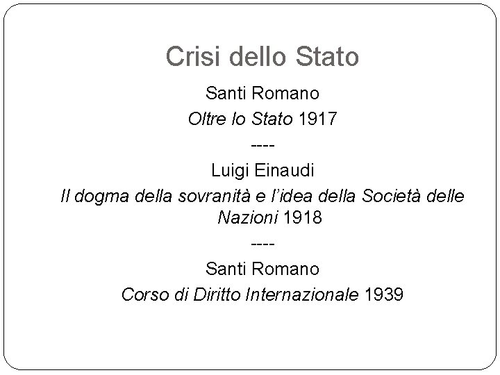Crisi dello Stato Santi Romano Oltre lo Stato 1917 ---Luigi Einaudi Il dogma della