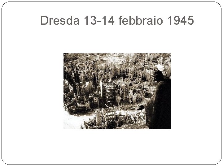 Dresda 13 -14 febbraio 1945 