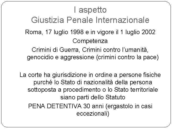 I aspetto Giustizia Penale Internazionale Roma, 17 luglio 1998 e in vigore il 1