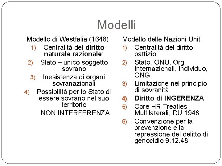 Modelli Modello di Westfalia (1648) 1) Centralità del diritto naturale razionale; 2) Stato –