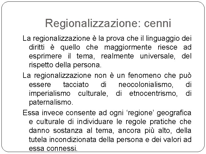 Regionalizzazione: cenni La regionalizzazione è la prova che il linguaggio dei diritti è quello