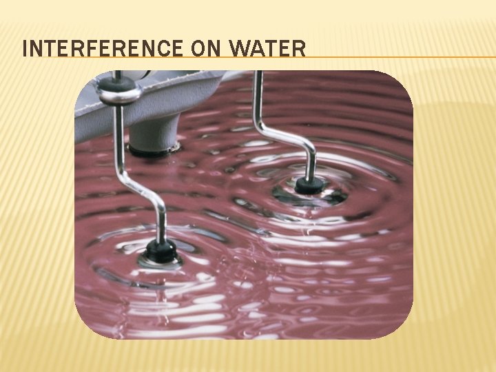 INTERFERENCE ON WATER 