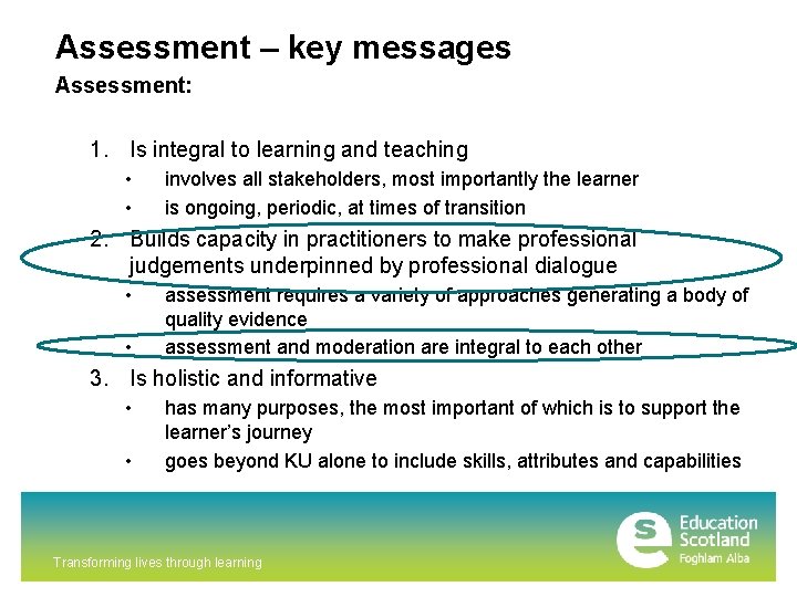 Assessment – key messages Assessment: 1. Is integral to learning and teaching • •