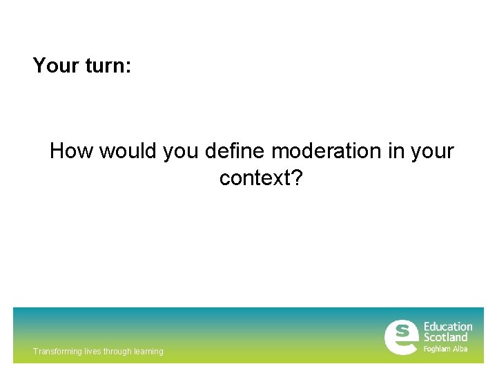 Your turn: How would you define moderation in your context? Transforming lives through learning