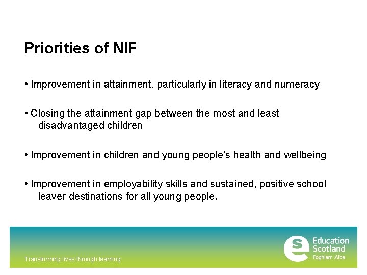 Priorities of NIF • Improvement in attainment, particularly in literacy and numeracy • Closing