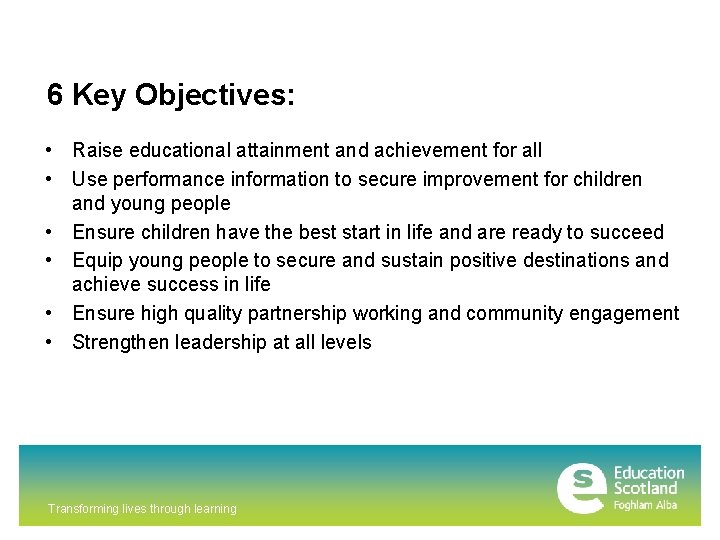 6 Key Objectives: • Raise educational attainment and achievement for all • Use performance