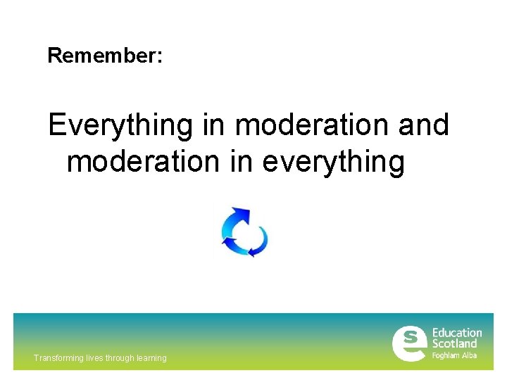 Remember: Everything in moderation and moderation in everything Transforming lives through learning 