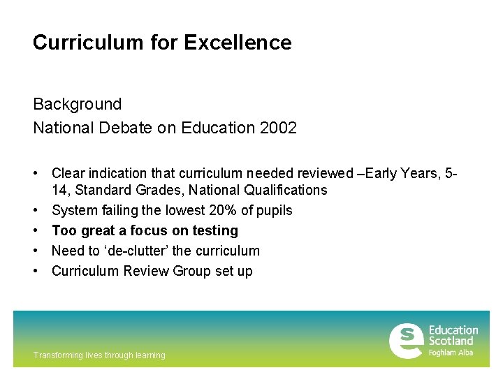 Curriculum for Excellence Background National Debate on Education 2002 • Clear indication that curriculum