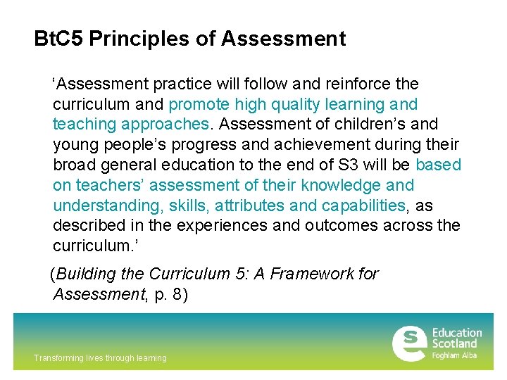 Bt. C 5 Principles of Assessment ‘Assessment practice will follow and reinforce the curriculum