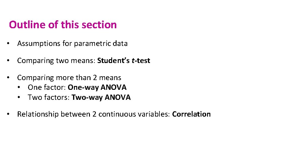 Outline of this section • Assumptions for parametric data • Comparing two means: Student’s