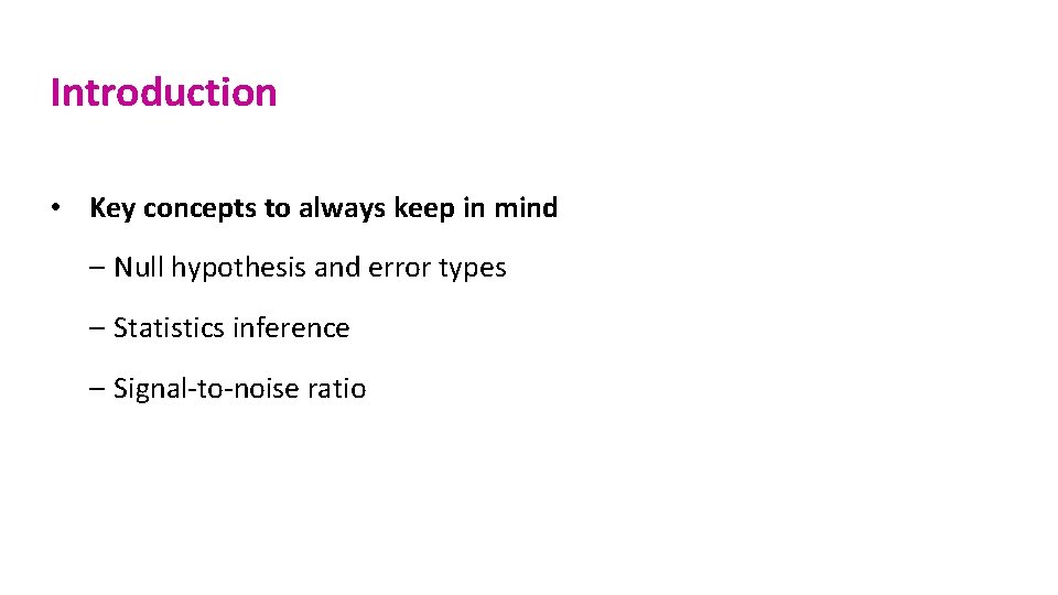 Introduction • Key concepts to always keep in mind – Null hypothesis and error