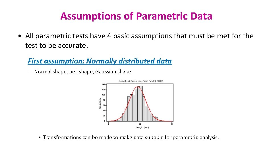 Assumptions of Parametric Data • All parametric tests have 4 basic assumptions that must