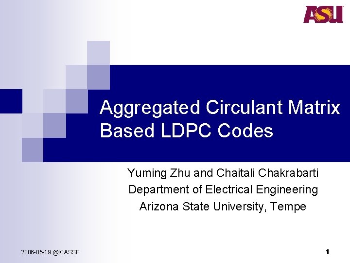 Aggregated Circulant Matrix Based LDPC Codes Yuming Zhu and Chaitali Chakrabarti Department of Electrical