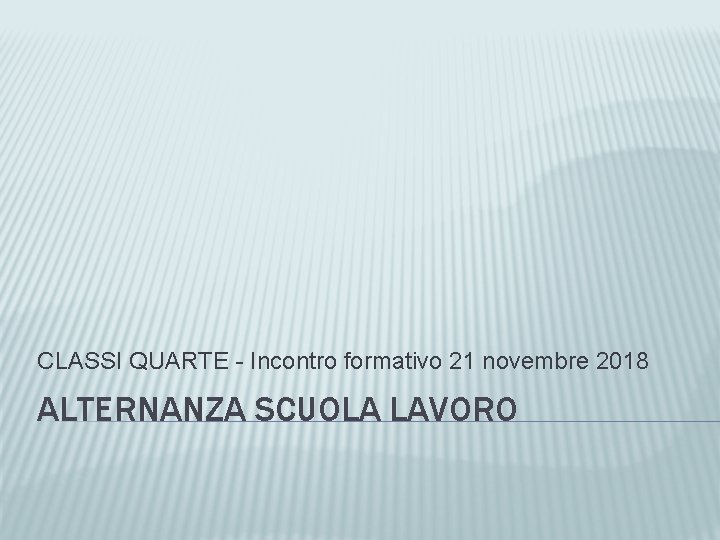 CLASSI QUARTE - Incontro formativo 21 novembre 2018 ALTERNANZA SCUOLA LAVORO 