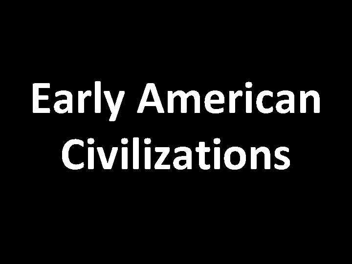 Early American Civilizations 