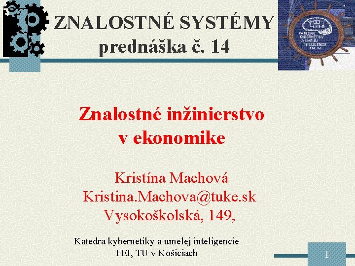 ZNALOSTNÉ SYSTÉMY prednáška č. 14 Znalostné inžinierstvo v ekonomike Kristína Machová Kristina. Machova@tuke. sk