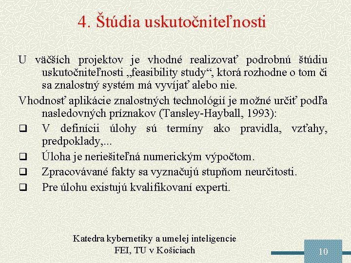 4. Štúdia uskutočniteľnosti U väčších projektov je vhodné realizovať podrobnú štúdiu uskutočniteľnosti „feasibility study“,