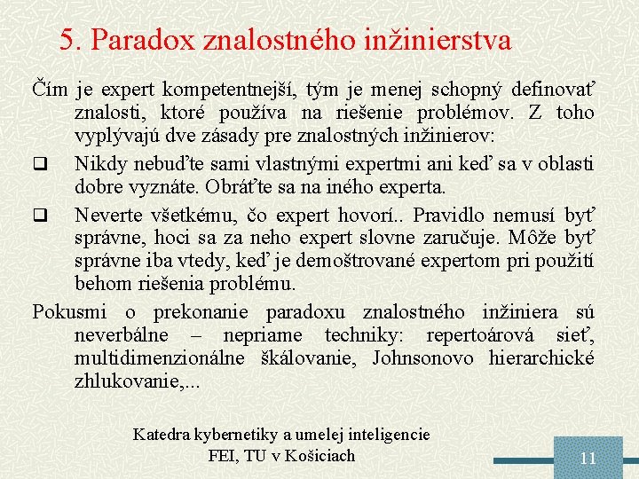 5. Paradox znalostného inžinierstva Čím je expert kompetentnejší, tým je menej schopný definovať znalosti,