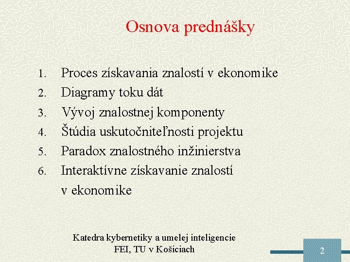 Osnova prednášky 1. 2. 3. 4. 5. 6. Proces získavania znalostí v ekonomike Diagramy