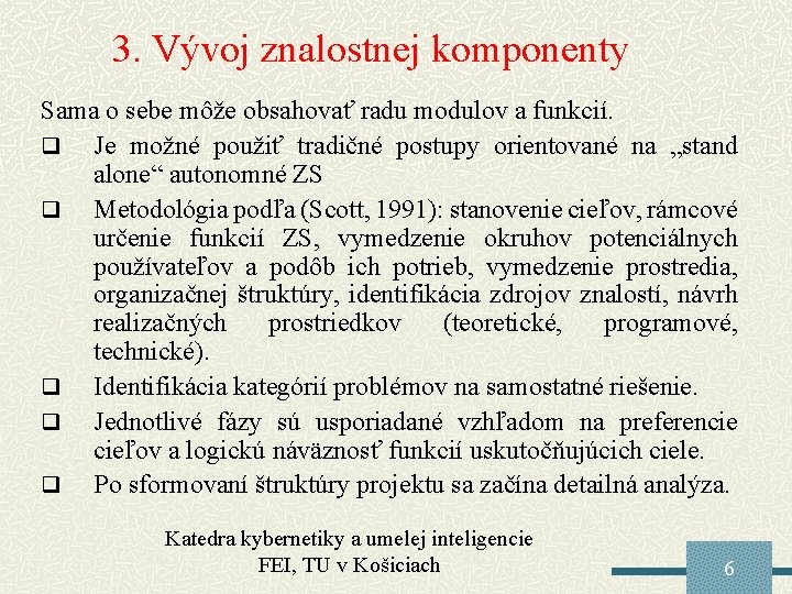 3. Vývoj znalostnej komponenty Sama o sebe môže obsahovať radu modulov a funkcií. q