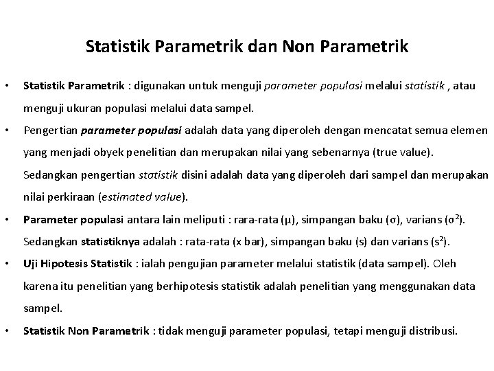 Statistik Parametrik dan Non Parametrik • Statistik Parametrik : digunakan untuk menguji parameter populasi