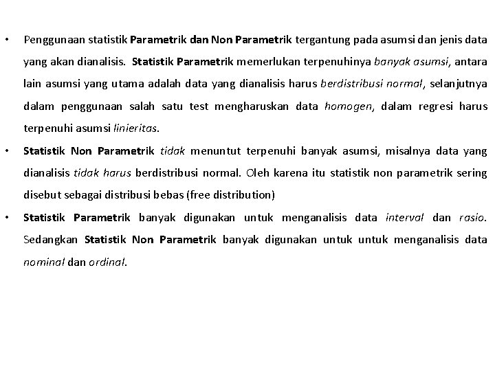  • Penggunaan statistik Parametrik dan Non Parametrik tergantung pada asumsi dan jenis data