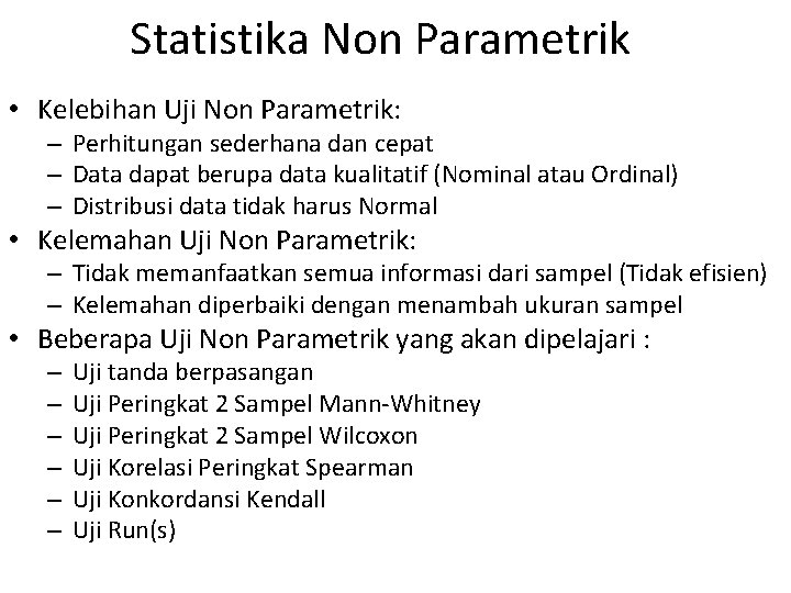 Statistika Non Parametrik • Kelebihan Uji Non Parametrik: – Perhitungan sederhana dan cepat –