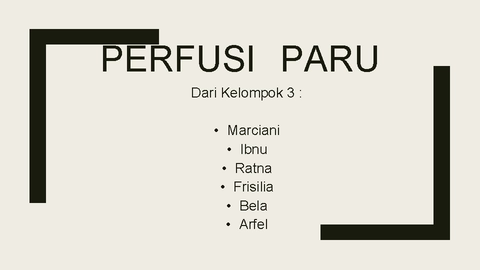 PERFUSI PARU Dari Kelompok 3 : • Marciani • Ibnu • Ratna • Frisilia