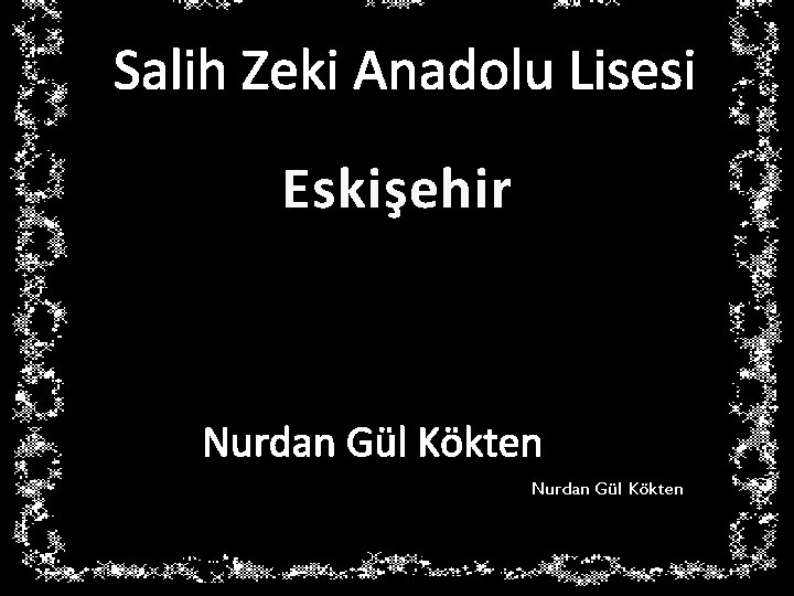 Salih Zeki Anadolu Lisesi Eskişehir Nurdan Gül Kökten 