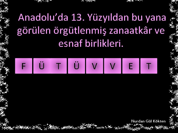 Anadolu’da 13. Yüzyıldan bu yana görülen örgütlenmiş zanaatkâr ve esnaf birlikleri. F Ü T