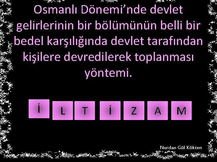 Osmanlı Dönemi’nde devlet gelirlerinin bir bölümünün belli bir bedel karşılığında devlet tarafından kişilere devredilerek