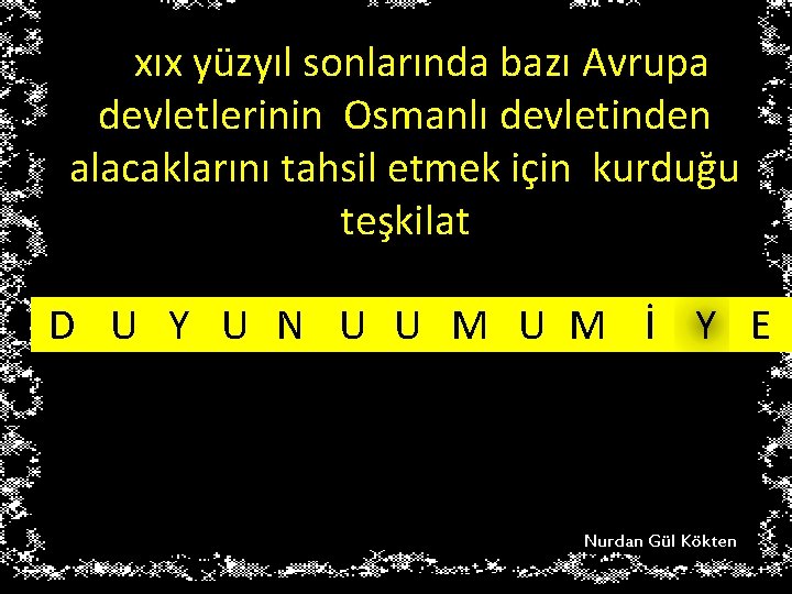 ) xıx yüzyıl sonlarında bazı Avrupa devletlerinin Osmanlı devletinden alacaklarını tahsil etmek için kurduğu