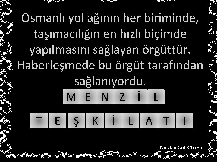 Osmanlı yol ağının her biriminde, taşımacılığın en hızlı biçimde yapılmasını sağlayan örgüttür. Haberleşmede bu Osmanlı yol ağının her biriminde, taşımacılığın en hızlı biçimde yapılmasını sağlayan örgüttür. Haberleşmede bu