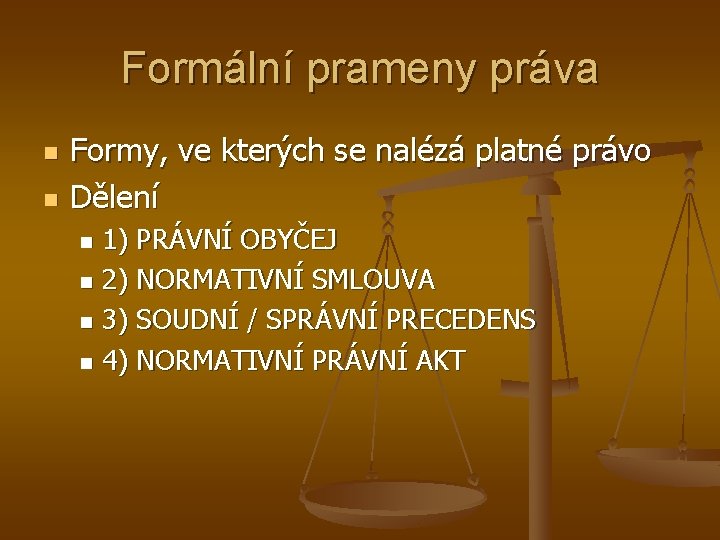 Formální prameny práva n n Formy, ve kterých se nalézá platné právo Dělení 1)